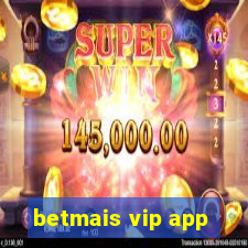 betmais vip app